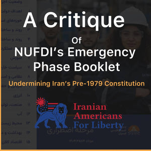 A Critique of NUFDI’s Emergency Phase Booklet: Undermining Iran’s Pre-1979 Constitution